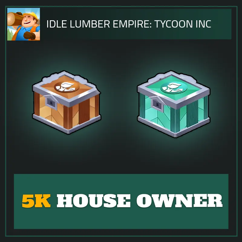 5K House Owner — Idle Lumber Empire