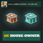 5K House Owner — Idle Lumber Empire
