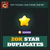 20K Star Duplicates — Top Tycoon