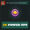 5K Power-Ups — Top Tycoon