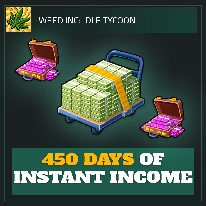 450 Days of Instant Income — Weed Inc
