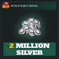 2 Million Silver  — World Robot Boxing